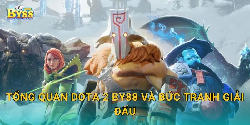 Tổng quan Dota 2 by88 và bức tranh giải đấu
