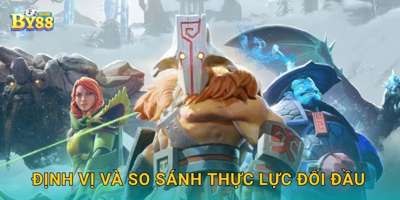 Định vị và so sánh thực lực đối đầu