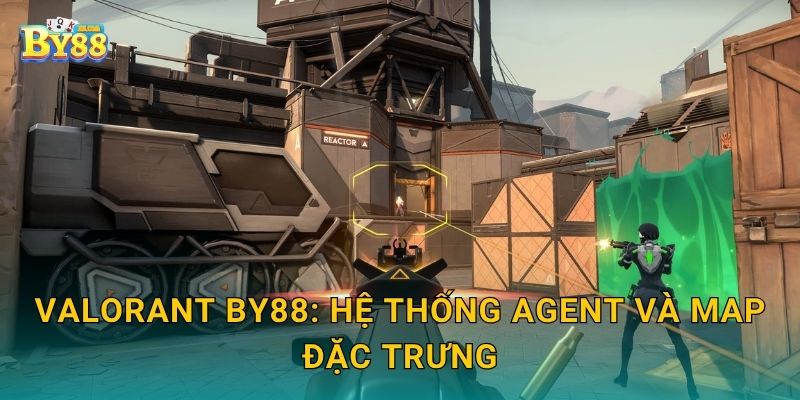 VALORANT ưu đãi linh hoạt – cơ hội đa dạng ngay tại by88 2 VALORANT by88: hệ thống agent và map đặc trưng