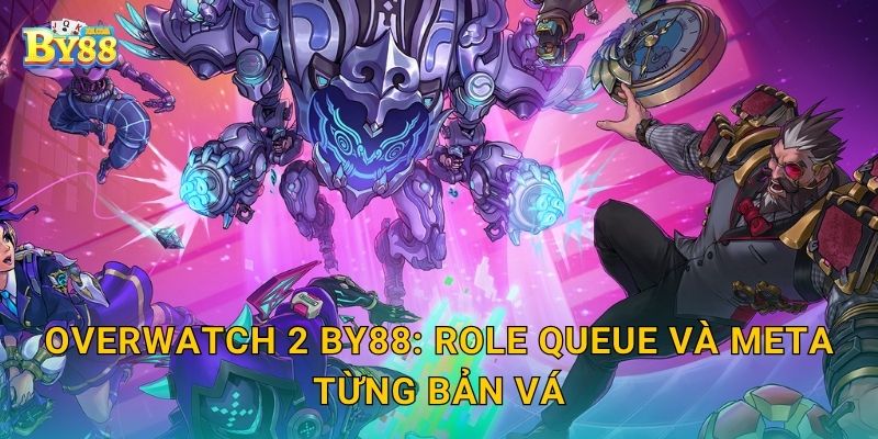 Overwatch 2 nhịp độ cao – tối ưu quyết định nhanh tại by88 2 Overwatch 2 by88: role queue và meta từng bản vá