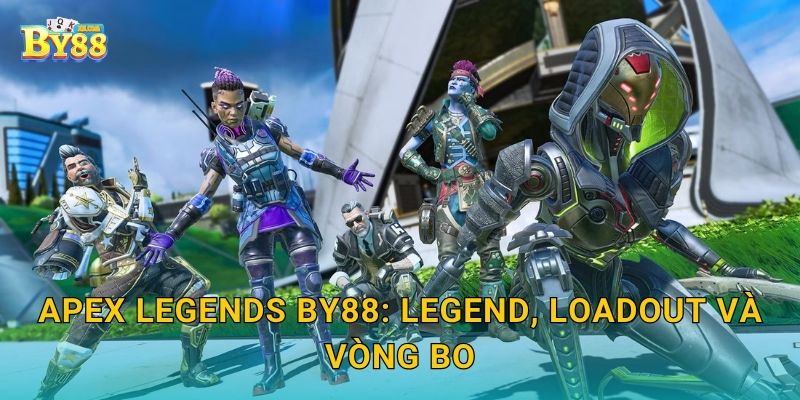 Apex Legends tính năng độc đáo, nâng hiệu quả theo dõi tại by88 2 Apex Legends by88: legend, loadout và vòng bo