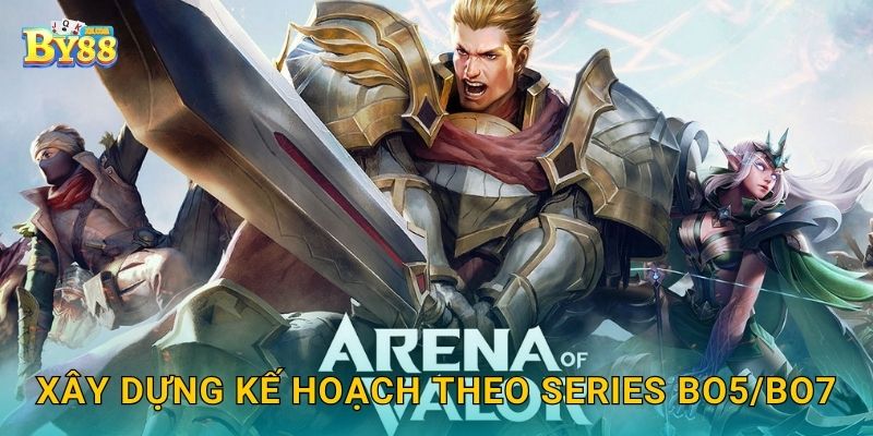 Xây dựng kế hoạch theo series BO5/BO7