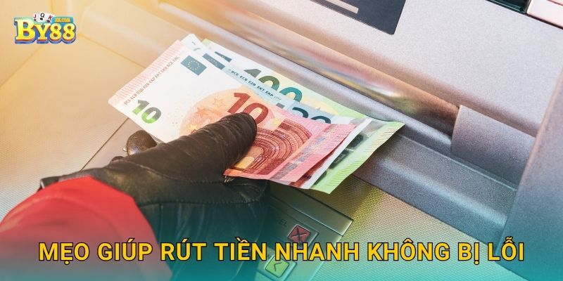 Rút tiền linh hoạt – An toàn và nhanh chóng tại by88 3 Mẹo giúp rút tiền nhanh không bị lỗi
