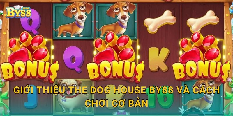 Giới thiệu The Dog House by88 và cách chơi cơ bản