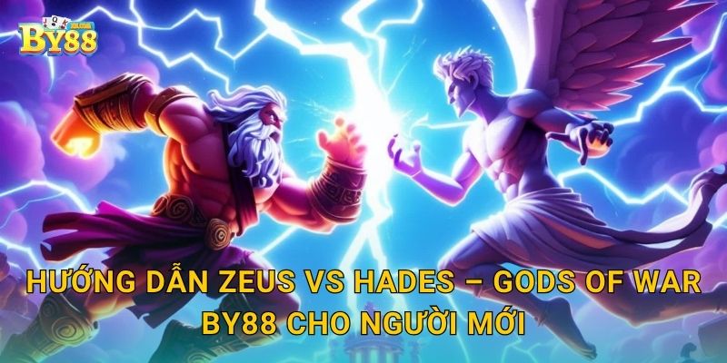 Hướng dẫn Zeus vs Hades – Gods of War by88 cho người mới