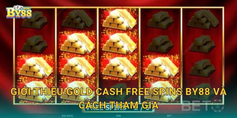 Giới thiệu Gold Cash Free Spins by88 và cách tham gia