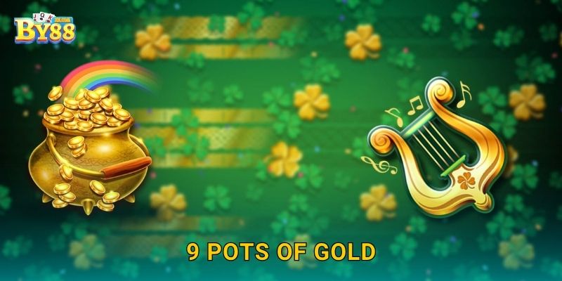 9 Pots of Gold ưu đãi spin – quà tặng phong phú tại cổng by88
