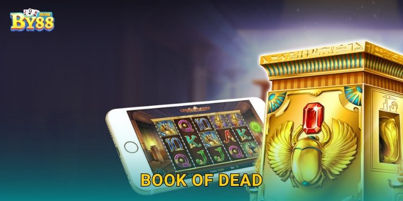 Book of Dead nhịp chơi, bứt tốc tích điểm ổn định cùng by88