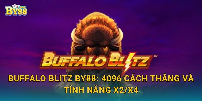 Buffalo Blitz by88: 4096 cách thắng và tính năng x2/x4