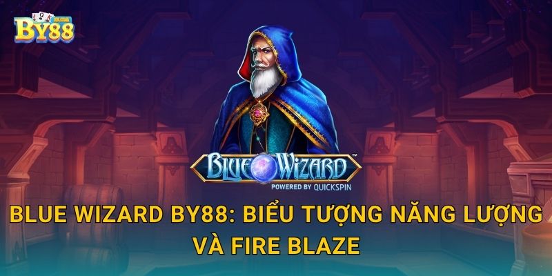 Blue Wizard by88: biểu tượng năng lượng và Fire Blaze